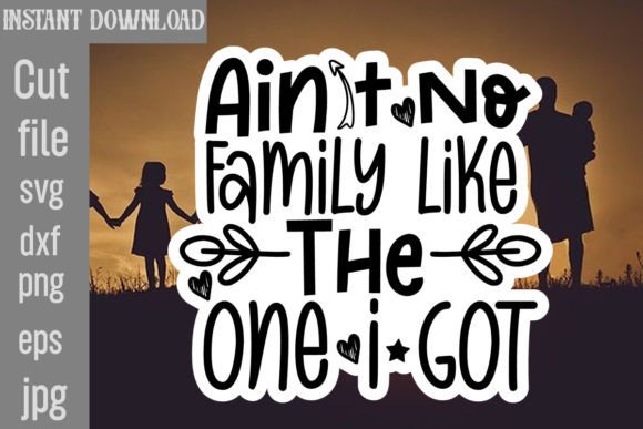Ain't No Family Like the One I Got SVG