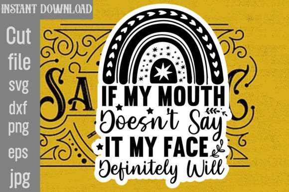 If My Mouth Doesn't Say It My Face Defin